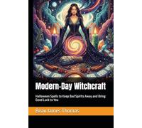 Modern-Day Witchcraft: Halloween Spells to Keep Bad Spirits Away and Bring Good Luck to You