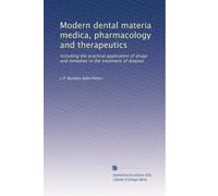 Modern dental materia medica, pharmacology and therapeutics: Including the practical application of drugs and remedies in the treatment of disease: Volume 1