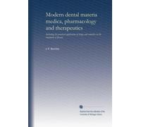 Modern dental materia medica, pharmacology and therapeutics: Including the practical application of drugs and remedies in the treatment of disease