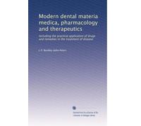 Modern dental materia medica, pharmacology and therapeutics: Including the practical application of drugs and remedies in the treatment of disease