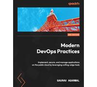 Modern DevOps Practices - Second Edition: Implement, secure, and manage applications on the public cloud by leveraging cutting-edge tools
