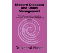 Modern Diseases and Unani Management: A Holistic Approach Integrating Traditional Wisdom and Contemporary Insights