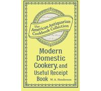 Modern Domestic Cookery, and Useful Receipt Book: Adapted for Families in the Middling and Genteel Ranks of Life