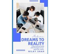 MODERN DREAMS TO REALITY: A MOTIVATIONAL GUIDE WITH STRATEGIES TO TURN GOALS INTO REALITY (THE SUCCESS BLUEPRINT)
