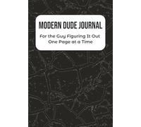 Modern Dude Journal: For the Guy Figuring It Out One Page at a Time | Notebook to Practice Gratitude, Self-Care, and Mindfulness | Gift for Husband, Boyfriend, Dad | 120 pages | 6 x 9 Inches