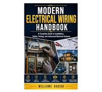 Modern Electrical Wiring Handbook: A Complete Guide to Installation, Safety, Testing, and Advanced Electrical Systems