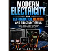 Modern Electricity For Refrigeration, Heating, And Air Conditioning: A Practical Textbook of HVACR Electrical Systems, Motors, Controls, Electronics, Wiring, Testing, Diagnostics, and Troubleshooting