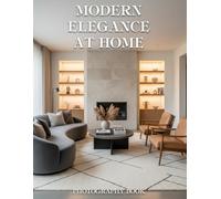 Modern Elegance at Home Photography Book: Discover the Art of Curated Living Through Exquisite Architectural Photography and Serene Spaces