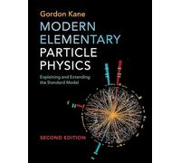 Modern Elementary Particle Physics: Explaining and Extending the Standard Model