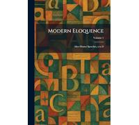 Modern Eloquence: After-Dinner Speeches, a to D
