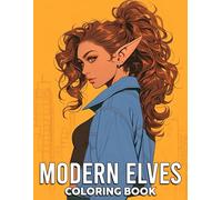 Modern Elves Coloring Book: Urban Fantasy Coloring Pages Featuring Stylish Elf Illustrations for All Ages Seeking Relaxation and Stress Relief