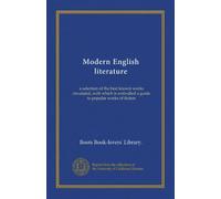 Modern English literature: a selection of the best known works circulated, with which is embodied a guide to popular works of fiction