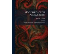 Modern English Playwrights: A Short History of the English Drama From 1825