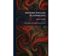 Modern English Playwrights: A Short History of the English Drama From 1825