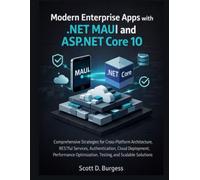 Modern Enterprise Apps with .NET MAUI and ASP.NET Core 10: Comprehensive Strategies for Cross-Platform Architecture, RESTful Services, Authentication, ... Testi (Professional Embedded Systems Guides)