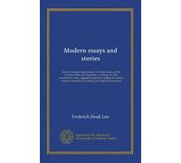 Modern essays and stories: a book to awaken appreciation of modern prose, and to develop ability and originality in writing, ed. with introduction, ... for writing, and original illustrations