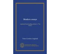 Modern essays: reprinted from leading articles in "The Times,"