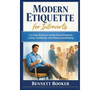 Modern Etiquette for Introverts: A 5-Step Method to Handle Social Situations Calmly, Confidently, and Without Overthinking