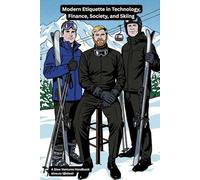 Modern Etiquette in Technology, Finance, Society, and Skiing: A Slow Ventures Winter Handbook