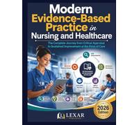 Modern Evidence-Based Practice in Nursing and Healthcare: The Complete Journey from Critical Appraisal to Sustained Improvement at the Point of Care