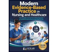 Modern Evidence-Based Practice in Nursing and Healthcare: The Complete Journey from Critical Appraisal to Sustained Improvement at the Point of Care