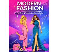 Modern Fashion Coloring Book: 50+ Chic and Trendy Outfits to Color for Adults and Teens. Express Your Style, Relax Your Mind, and Design Your Own Trends. Fashion Coloring Book.