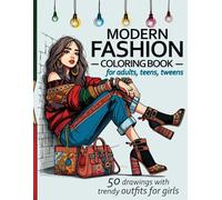 Modern Fashion Coloring Book for adults, teens, tweens, and all fashion lovers: 50 high-detailed drawings, featuring unique trendy outfits for girls and women