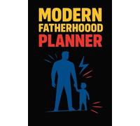 MODERN FATHERHOOD PLANNER: A guide for the modern dad who wants to be present, calm and connected.