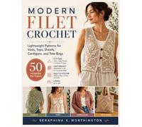 Modern Filet Crochet: Lightweight Patterns for Vests, Tops, Shawls, Cardigans, and Tote Bags