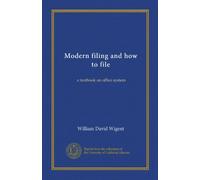 Modern filing and how to file: a textbook on office system