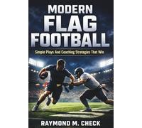 Modern Flag Football: Simple Plays And Coaching Strategies That Win