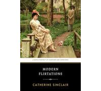 Modern Flirtations: The Original 1829 Engaging Christian Domestic Novel