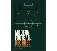 MODERN FOOTBALL DECODED: The tactics, the management and the backroom decisions that win games