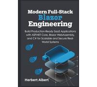 Modern Full-Stack Blazor Engineering: Build Production-Ready SaaS Applications with ASP.NET Core, Blazor WebAssembly, and C# for Scalable and Secure ... Systems (The Blazor, SaaS, & .NET Series)