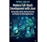 Modern Full-Stack Development with Java: Spring Boot, React, Spring Security, and MySQL for Web Applications