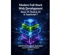 Modern Full-Stack Web Development with React 19, Node.js 24 & TypeScript 7: Build Production-Ready Applications from Frontend to Backend