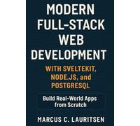 Modern Full-Stack Web Development with SvelteKit, Node.js, and PostgreSQL: Build Real-World Apps from Scratch