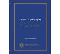 Modern geography (v.0001): a description of the empires, kingdoms, states, and colonies ; with the oceans, seas, and isles ; in all parts of the world ... political alterations, digested on a new plan