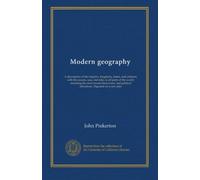 Modern geography (v.1): A description of the empires, kingdoms, states, and colonies; with the oceans, seas, and isles; in all parts of the world: ... political alterations. Digested on a new plan