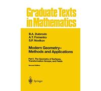 Modern Geometry Methods and Applications: Part I: The Geometry of Surfaces, Transformation Groups, and Fields: 93 (Graduate Texts in Mathematics)