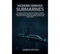 Modern German Submarines: Technology, Stealth, and the New Undersea Cold War Aboard Germany's U-Boat Force, from the Type 209 and Type 212A to the ... Dolphin Class (Submarines of the World)