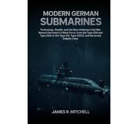 Modern German Submarines: Technology, Stealth, and the New Undersea Cold War Aboard Germany's U-Boat Force, from the Type 209 and Type 212A to the ... Dolphin Class (Submarines of the World)