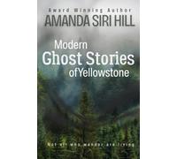 Modern Ghost Stories of Yellowstone: Not All Who Wander Are Living