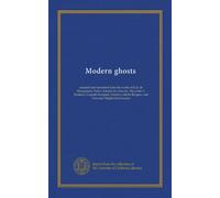 Modern ghosts: selected and translated from the works of Guy de Maupassant, Pedro Antonio de Alarcon, Alexander L. Kielland, Leopold Kompert, Gustavo Adolfo Becquer, and Giovanni Magherini-Graziani