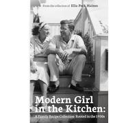 Modern Girl in the Kitchen: A Family Recipe Collection Rooted in the 1930s