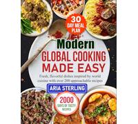 Modern Global Cooking Made Easy: Fresh, flavorful dishes inspired by world cuisine with over 200 approachable recipes
