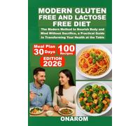 MODERN GLUTEN-FREE AND LACTOSE-FREE DIET: The Modern Method to Nourish Body and Mind Without Sacrifice, a Practical Guide to Transforming Your Health at the Table