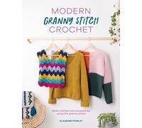 Modern Granny Stitch Crochet: Make clothes and accessories using the granny stitch