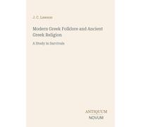 Modern Greek Folklore and Ancient Greek Religion: A Study in Survivals