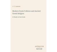 Modern Gr olklore and Ancient Greek Religion: A Study in Survivals